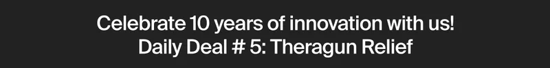 Celebrate 10 years of innovation with us! Daily Deal # 5: Theragun Relief