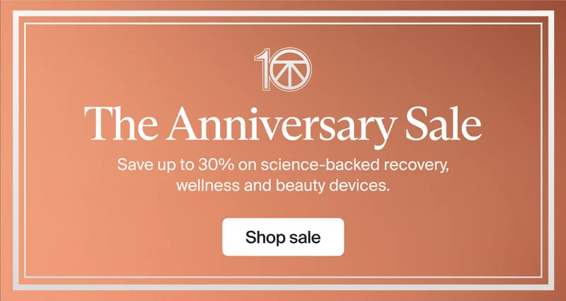 10 | The Anniversary Sale | Save up to 30% on science-backed recovery, wellness and beauty devices. | Shop sale