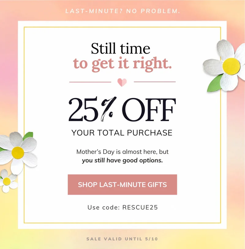 Mother's Day 25% OFF Last Minute Sale