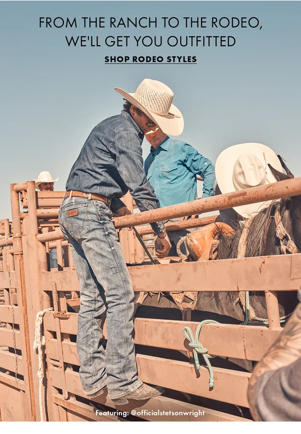 From the ranch to the rodeo, we'll get you outfitted. Shop Rodeo Styles
