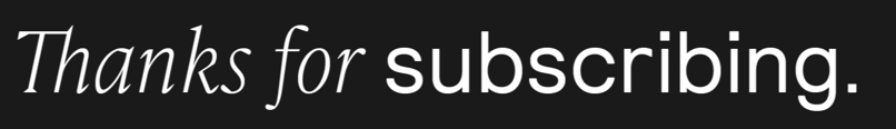 Thanks for subscribing.
