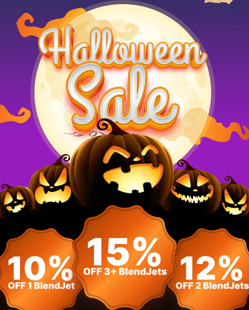 HALLOWEEN SALE  10% OFF 1 BlendJet 12% OFF 2 BlendJets  15% OFF 3+ BlendJets
