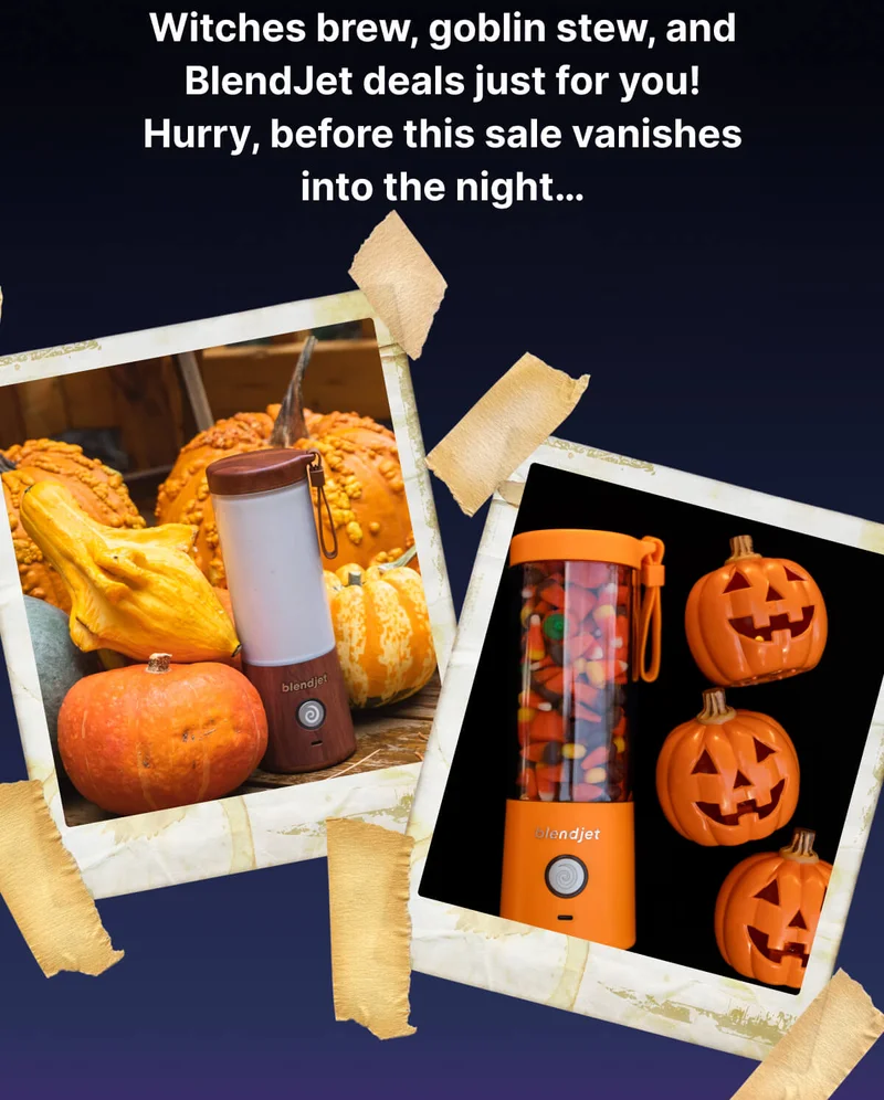 Witches brew, goblin stew, and BlendJet deals just for you! Hurry, before these deals vanish into the night…