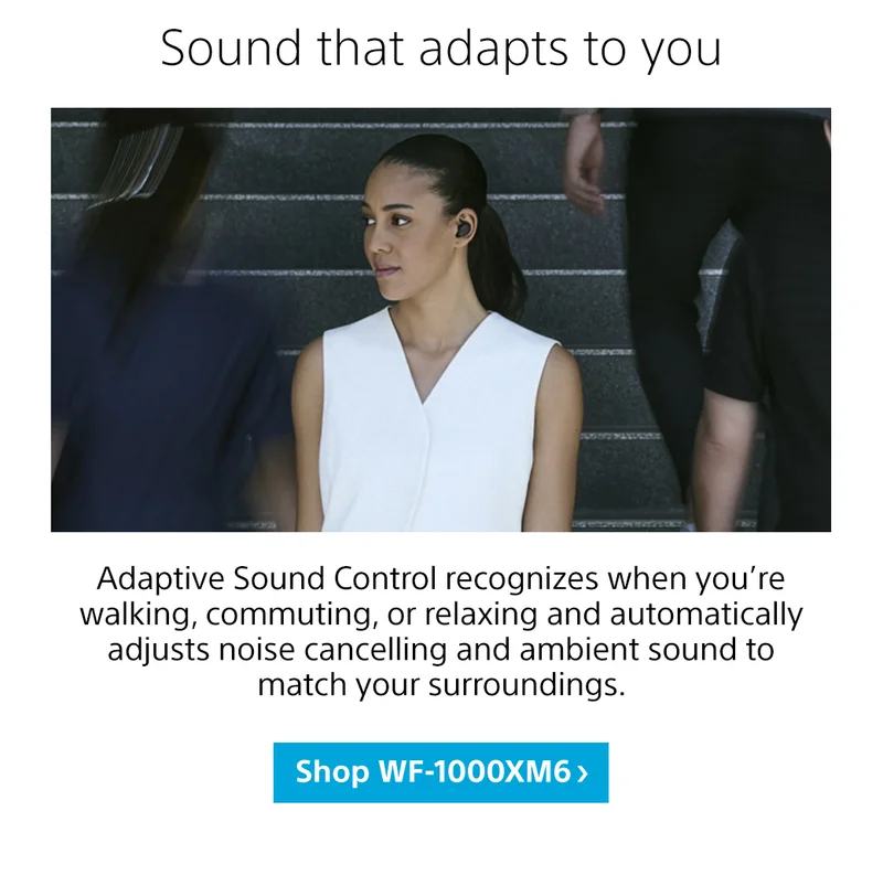 Sound that adapts to you | Shop WF-1000XM6