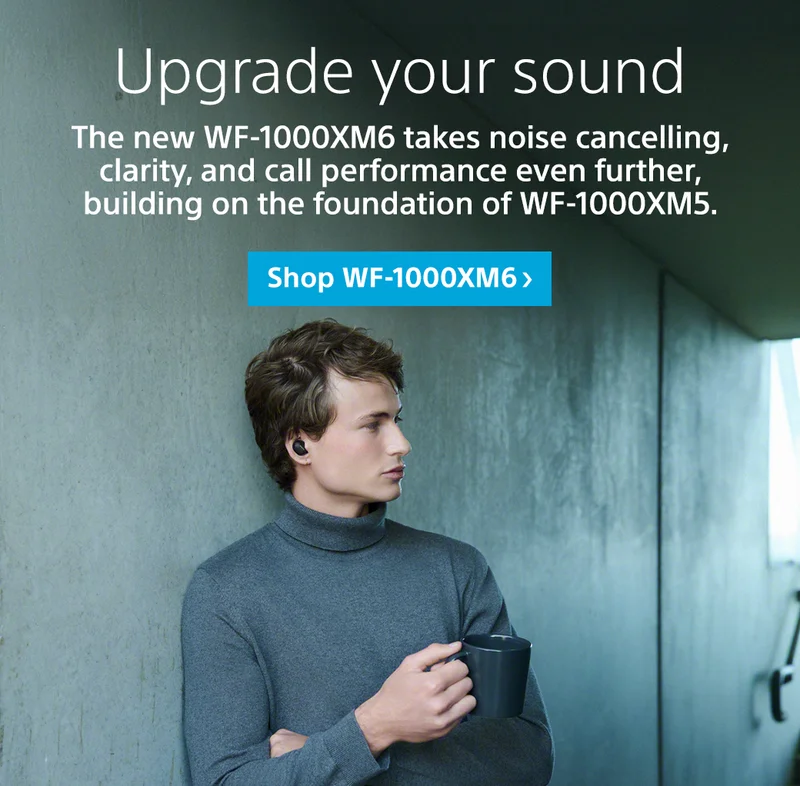 Upgrade your sound | Shop WF-1000XM6