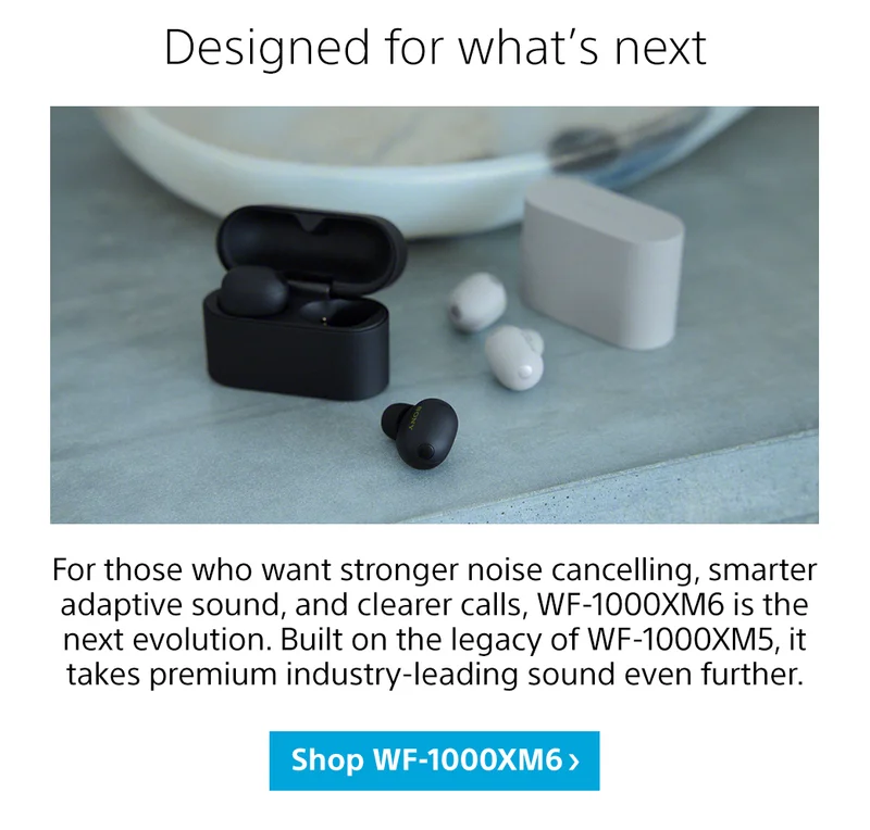 Designed for what's next | Shop WF-1000XM6