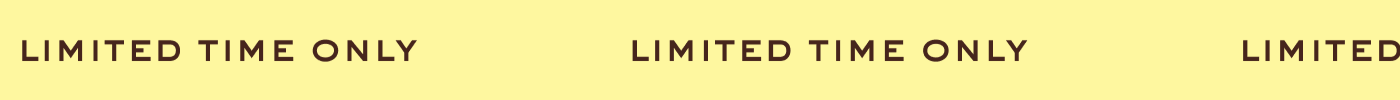 Limited Time Only