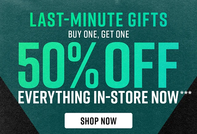Last Minute Gifts!  Buy One, Get One 50% Off Everything in-store now. Shop Now