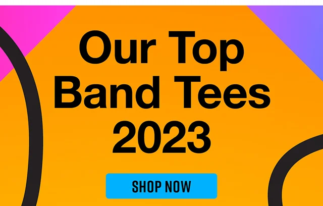 Our Top Band Tees 2023. Shop Now.