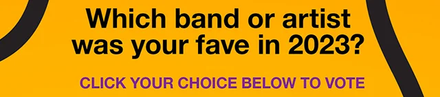 Which band or artist was your fave in 2023? Click your choice below to vote