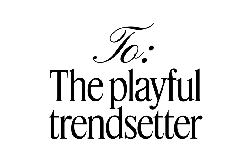 To: The playful trendsetter