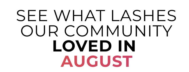 See what lashes our community loved in July