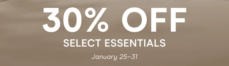 30% Off Select Essentials | January 25–31