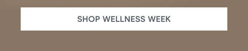Click here to shop wellness week!