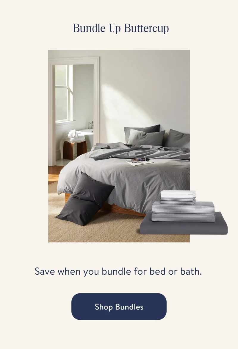 Bundle up buttercup. Save when you bundle for bed or bath.