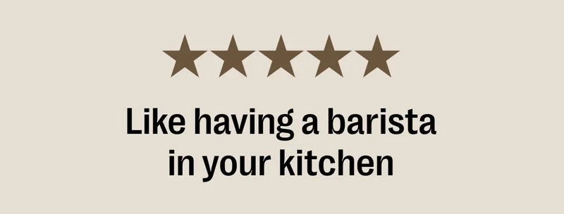 Like having a barista in your kitchen