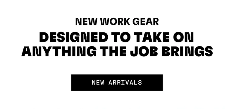 New work gear. Designed to take on anything the job brings. New arrivals
