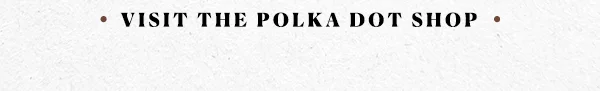 visit the Polka Dot Shop