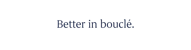 Better in bouclé.