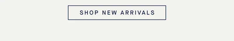 SHOP NEW ARRIVALS