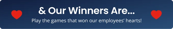 & Our Winners Are... | Play the games that won our employees' hearts!