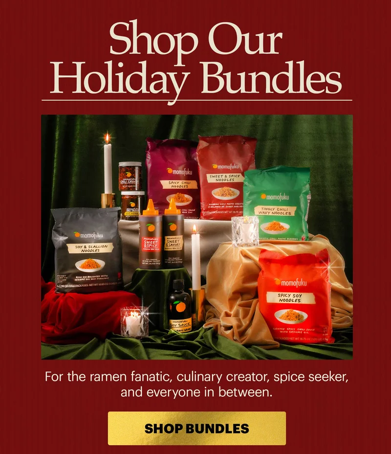 HEADER: SHOP OUR HOLIDAY BUNDLES BODY: For the ramen fanatic, culinary creator, spice seeker and everyone in between. CTA: SHOP BUNDLES