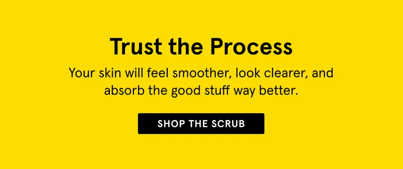 Trust the Process - Shop the Scrub