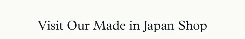 Visit Our Made in Japan Shop