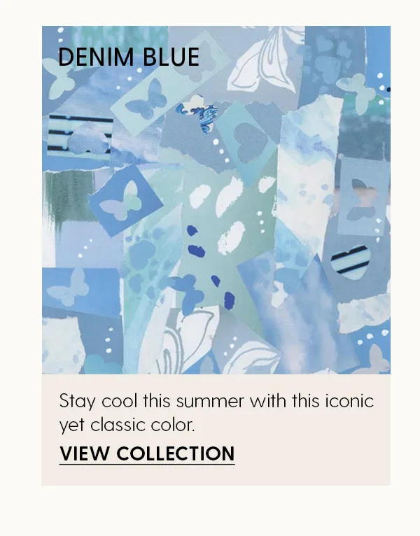Denim Blue | Stay cool this summer with this iconic yet classic color. | View Collection