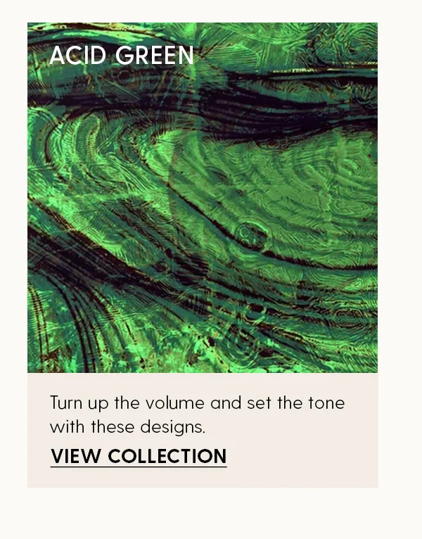 Acid Green | Turn up the volume and set the tone with these designs. | View Collection