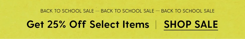 Back to School Sale | Get 25% Off Select Items | Shop Sale