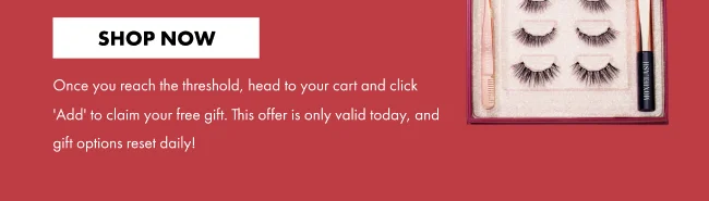 Once you reach the threshold, head to your cart and click 'Add' to claim your free gift. This offer is only valid today, and gift options reset daily!