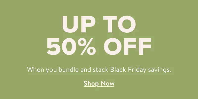 Up to 50% off when you bundle and stack Black Friday savings. Shop now.