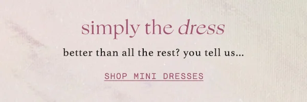 Simply the dress. Shop mini dresses.