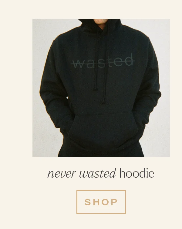 NEVER WASTED HOODIE [SHOP]