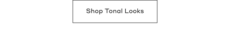 Shop Tonal Looks
