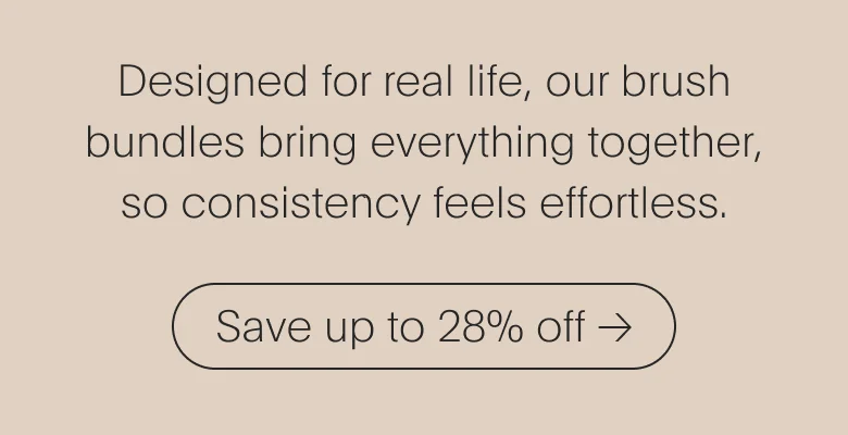 Designed for real life, our brush bundles bring everything together, so consistency feels effortless.