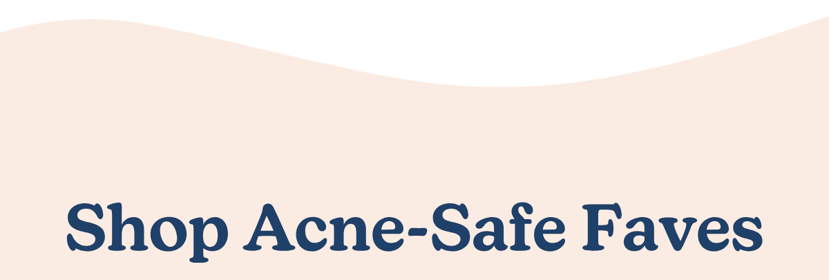 Shop Acne-Safe Faves