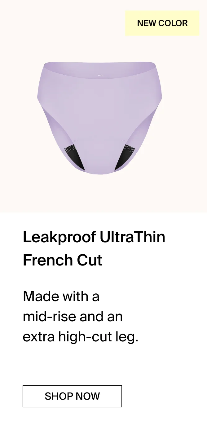 NEW COLOR. Leakproof UltraThin French Cut. Made with a mid-rise and an extra high-cut leg. SHOP NOW.
