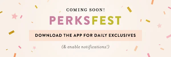 coming soon! perksfest, download the app for daily exclusives and enable notifications