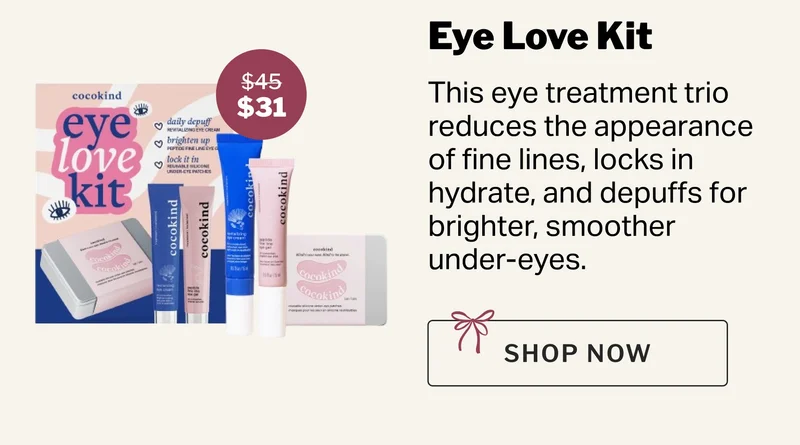 Eye Love Kit This eye treatment trio reduces the appearance of fine lines, locks in hydrate, and depuffs for brighter, smoother under-eyes.