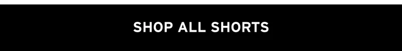 SHOP ALL SHORTS