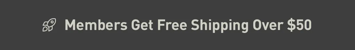 Members Get Free Shipping Over $50. Not a Member? Sign Up Now