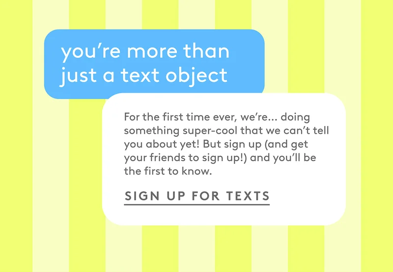 Sign up for texts to be first to know