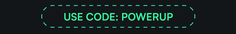 USE CODE: POWERUP