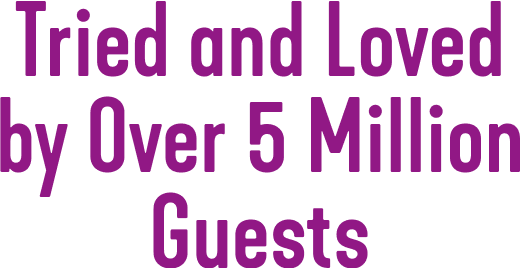 Tried and Loved by Over 5 Million Guests