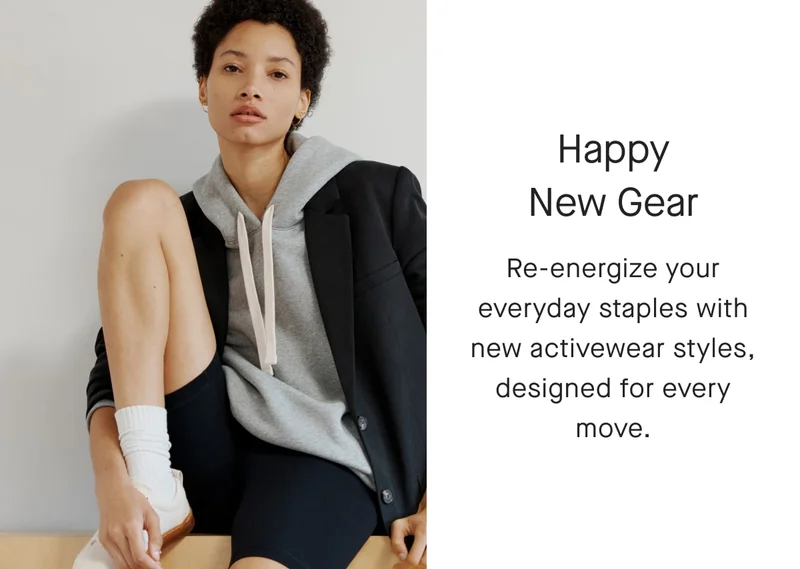 [IMAGE]Happy New Gear Re-energize your everyday staples with new activewear styles, designed for every move.
