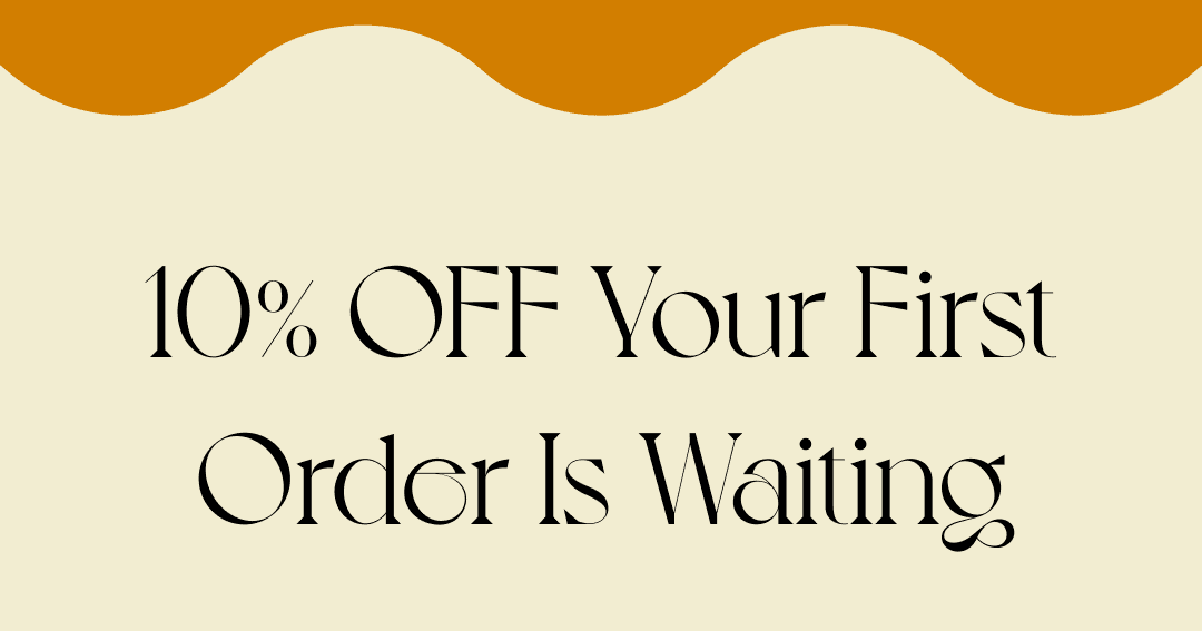 10% OFF Your First Order Is Waiting