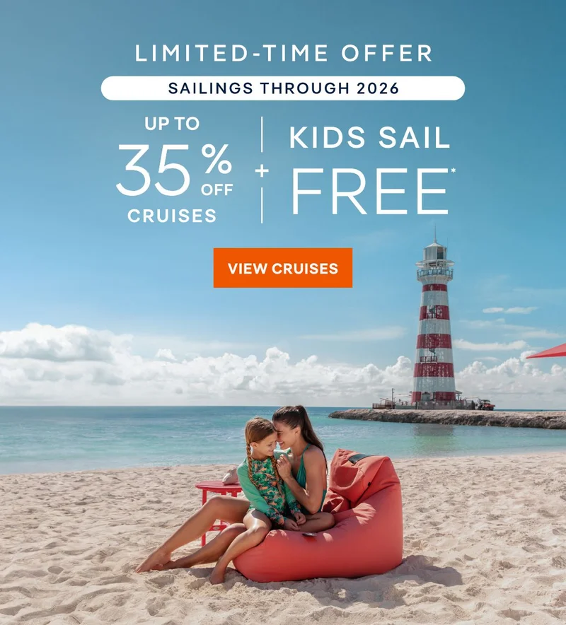 Up&nbsp;to 35%&nbsp;Off Cruises + Kids Sail Free* – Limited‑Time Offer – Sailings Through 2026 – Click to View Cruises & Book Now