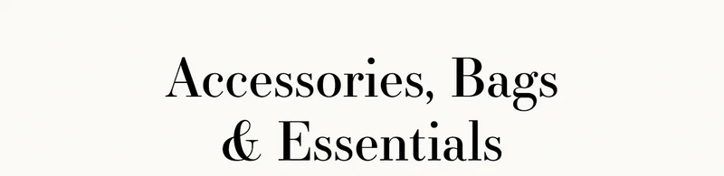 Accessories, Bags & Essentials